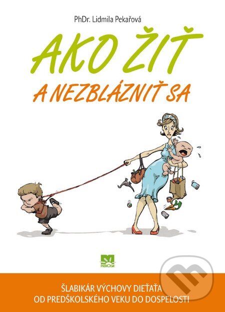 Kniha: Ako žiť a nezblázniť sa (Lidmila Pekařová). Príroda, 2015 Kniha: Ako žiť a nezblázniť sa (Lidmila Pekařová). Príroda, 2015
