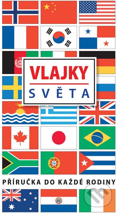 Kniha: Vlajky světa (Slovart CZ). Slovart CZ, 2015 Kniha: Vlajky světa (Slovart CZ). Slovart CZ, 2015
