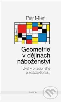 Kniha: Geometrie v dějinách náboženství (Petr Milén). Prostor, 2015 Kniha: Geometrie v dějinách náboženství (Petr Milén). Prostor, 2015