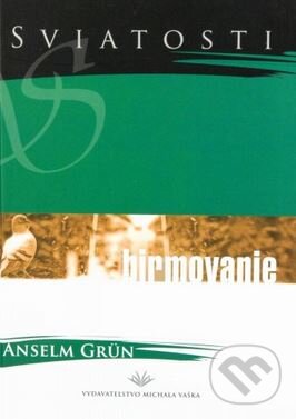 Kniha: Birmovanie (Anselm Grün). Vydavateľstvo Michala Vaška, 2004 Kniha: Birmovanie (Anselm Grün). Vydavateľstvo Michala Vaška, 2004