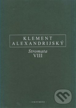Kniha: Stromata VIII (Klement Alexandrijský). OIKOYMENH, 2017 Kniha: Stromata VIII (Klement Alexandrijský). OIKOYMENH, 2017