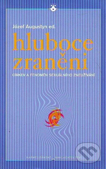 Kniha: Hluboce zraněni (Józef Augustyn). Karmelitánské nakladatelství, 2003 Kniha: Hluboce zraněni (Józef Augustyn). Karmelitánské nakladatelství, 2003