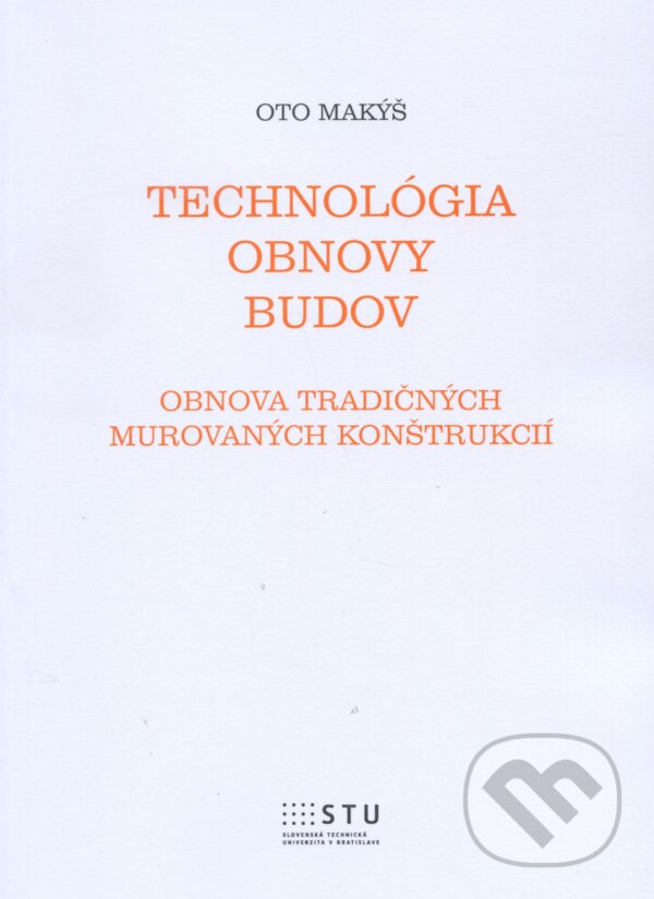 Kniha: Technológia obnovy budov (Oto Makýš). STU, 2014 Kniha: Technológia obnovy budov (Oto Makýš). STU, 2014