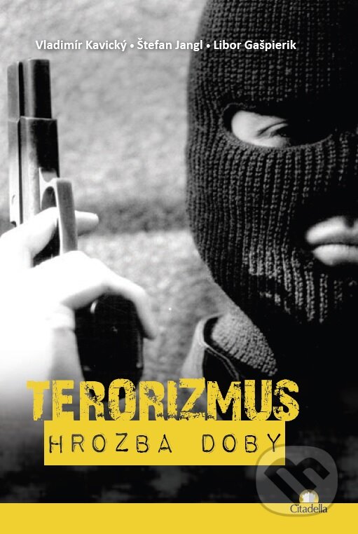 Kniha: Terorizmus (Štefan Jangl a Vladimír Kavický). Citadella, 2015 Kniha: Terorizmus (Štefan Jangl a Vladimír Kavický). Citadella, 2015