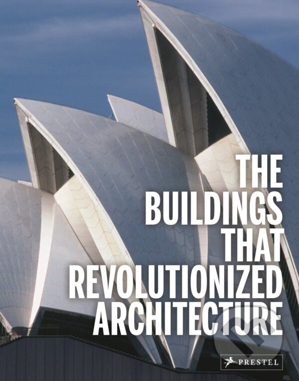 Kniha: The Buildings That Revolutionized Architecture (Florian Heine a Isabel Kuhl). Prestel, 2015 Kniha: The Buildings That Revolutionized Architecture (Florian Heine a Isabel Kuhl). Prestel, 2015