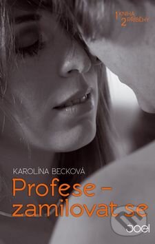 Kniha: Profese – zamilovat se (Karolína Becková). Joel, 2015 Kniha: Profese – zamilovat se (Karolína Becková). Joel, 2015