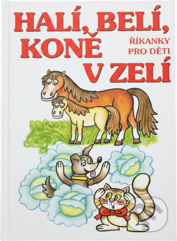 Kniha: Halí, belí, koně v zelí : říkanky pro děti (Československý spisovatel). Československý spisovatel, 2012 Kniha: Halí, belí, koně v zelí : říkanky pro děti (Československý spisovatel). Československý spisovatel, 2012