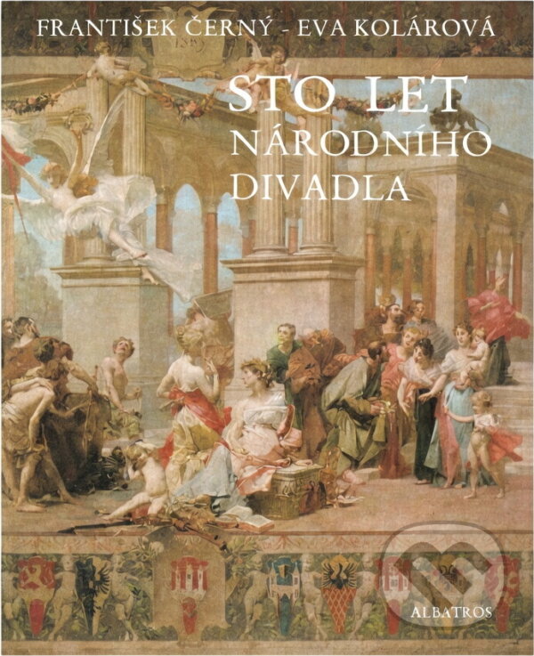 Kniha: Sto let Národního divadla (František Černý a Eva Kolárová). , 1983 Kniha: Sto let Národního divadla (František Černý a Eva Kolárová). , 1983