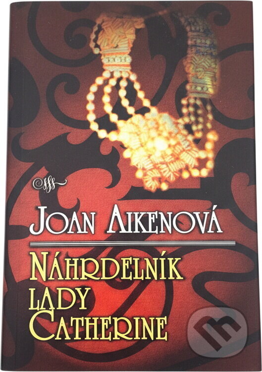Kniha: Náhrdelník lady Catherine (Joan Aiken). Slovanský dům, 2000 Kniha: Náhrdelník lady Catherine (Joan Aiken). Slovanský dům, 2000