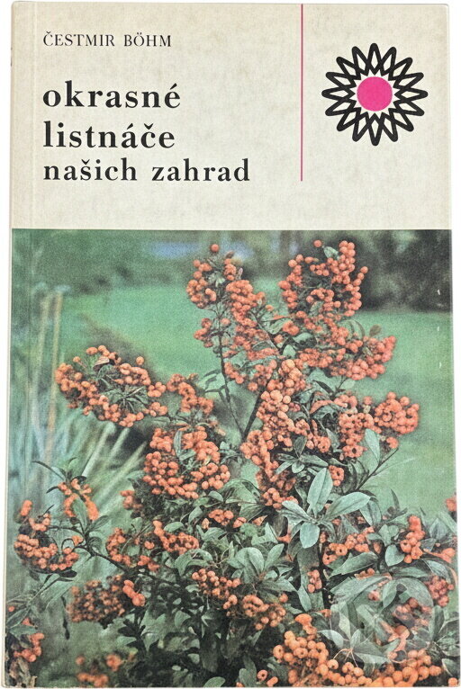 Kniha: Okrasné listnáče našich zahrad (Čestmír Böhm). , 1985 Kniha: Okrasné listnáče našich zahrad (Čestmír Böhm). , 1985