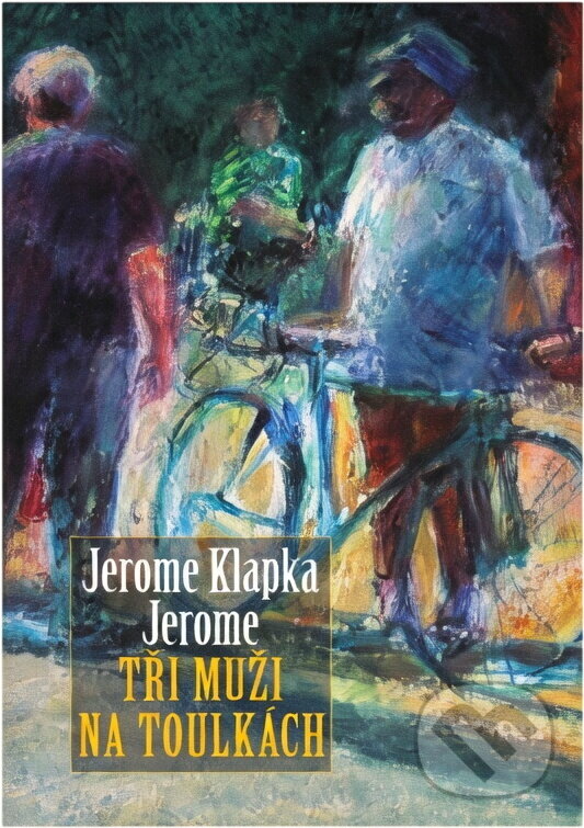 Kniha: Tři muži na toulkách (Jerome K. Jerome). , 2010 Kniha: Tři muži na toulkách (Jerome K. Jerome). , 2010