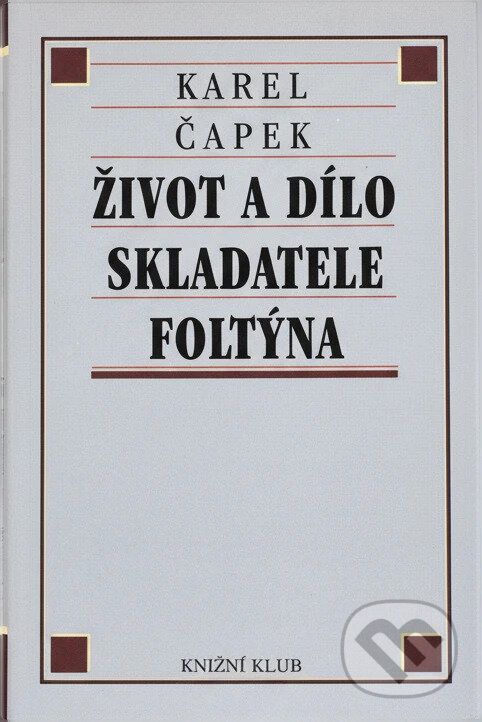 Kniha: Život a dílo skladatele Foltýna (Karel Čapek). Knižní klub, 1999 Kniha: Život a dílo skladatele Foltýna (Karel Čapek). Knižní klub, 1999