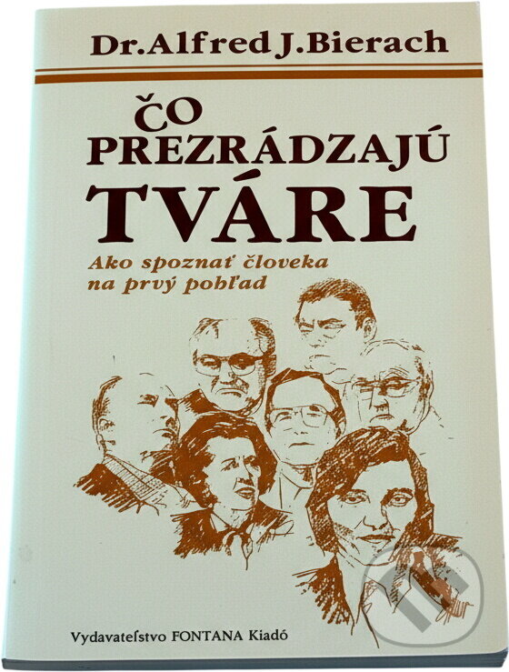 Kniha: Čo prezrádzajú tváre : ako spoznať človeka na prvý pohľad (Alfred J. Bierach). , 1992 Kniha: Čo prezrádzajú tváre : ako spoznať človeka na prvý pohľad (Alfred J. Bierach). , 1992
