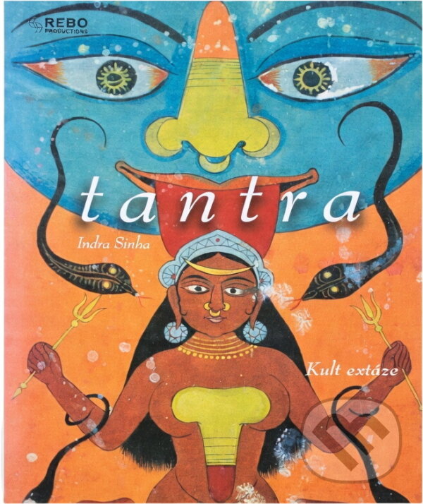 Kniha: Tantra : kult extáze (Indra Sinha). Rebo, 2001 Kniha: Tantra : kult extáze (Indra Sinha). Rebo, 2001