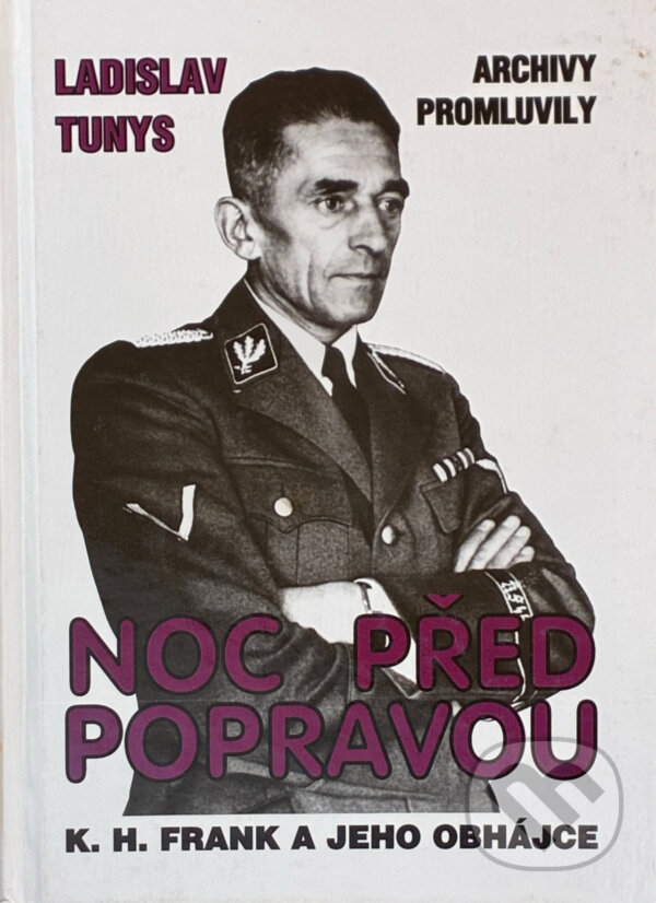 Kniha: Noc před popravou : K.H. Frank a jeho obhájce : archivy promluvily (Ladislav Tunys). , 1995 Kniha: Noc před popravou : K.H. Frank a jeho obhájce : archivy promluvily (Ladislav Tunys). , 1995