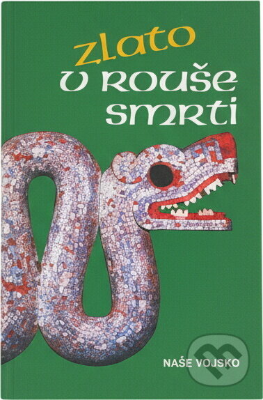 Kniha: Zlato v rouše smrti (Oldřich Kašpar). Naše vojsko, 1990 Kniha: Zlato v rouše smrti (Oldřich Kašpar). Naše vojsko, 1990