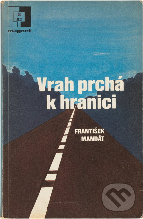 Kniha: Vrah prchá k hranici (František Mandát). Naše vojsko, 1982 Kniha: Vrah prchá k hranici (František Mandát). Naše vojsko, 1982