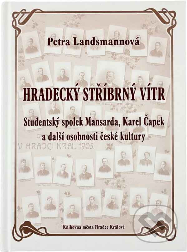 Kniha: Hradecký stříbrný vítr : studentský spolek Mansarda, Karel Čapek a další osobnosti české kultury (Petra Landsmannová). , 2008 Kniha: Hradecký stříbrný vítr : studentský spolek Mansarda, Karel Čapek a další osobnosti české kultury (Petra Landsmannová). , 2008