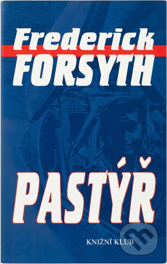 Kniha: Pastýř (Frederick Forsyth). Knižní klub, 1996 Kniha: Pastýř (Frederick Forsyth). Knižní klub, 1996