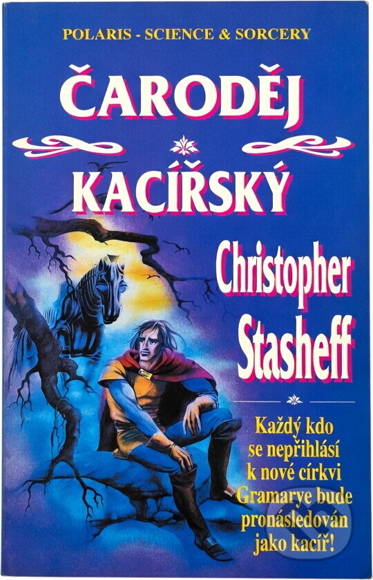 Kniha: Čaroděj kacířský (Christopher Stasheff). Polaris, 1997 Kniha: Čaroděj kacířský (Christopher Stasheff). Polaris, 1997