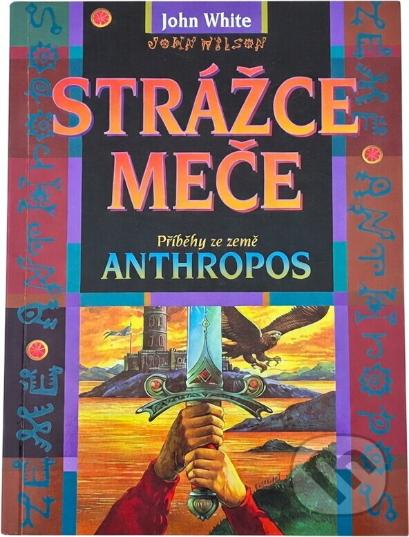 Kniha: Strážce meče : příběhy ze země Anthropos (John White). Návrat domů, 1995 Kniha: Strážce meče : příběhy ze země Anthropos (John White). Návrat domů, 1995