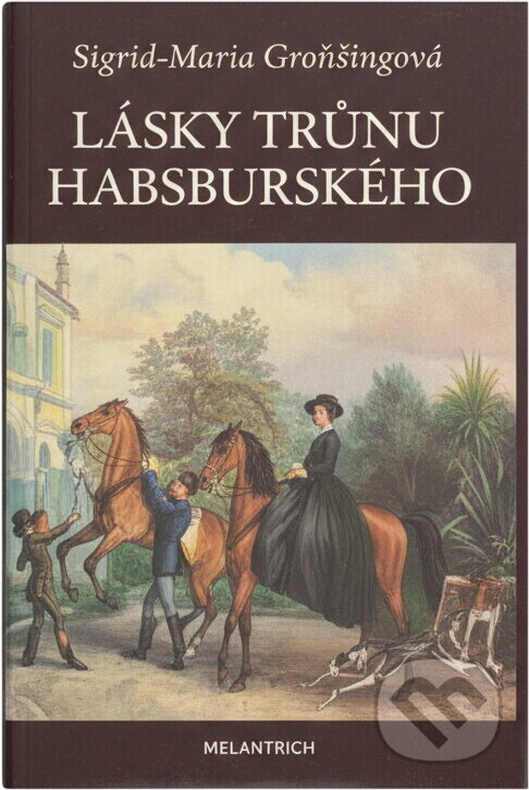 Kniha: Lásky trůnu habsburského (Sigrid-Maria Größing). Melantrich, 1992 Kniha: Lásky trůnu habsburského (Sigrid-Maria Größing). Melantrich, 1992