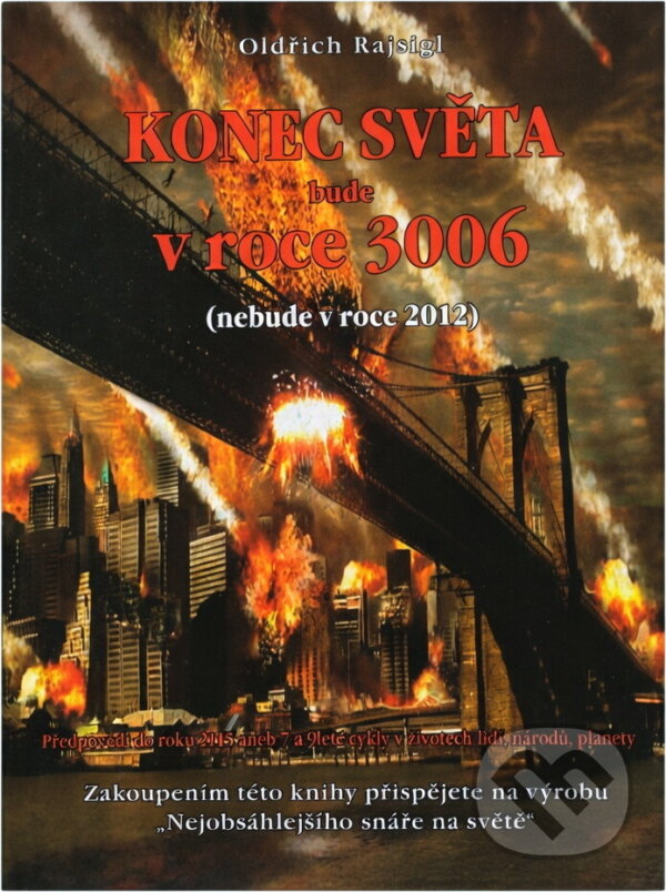 Kniha: Konec světa bude v roce 3006 : (nebude v roce 2012) : předpovědi do roku 2115, aneb, 7 a 9leté cykly v životech lidí, národů, planety (Oldřich Rajsigl). , 2010 Kniha: Konec světa bude v roce 3006 : (nebude v roce 2012) : předpovědi do roku 2115, aneb, 7 a 9leté cykly v životech lidí, národů, planety (Oldřich Rajsigl). , 2010