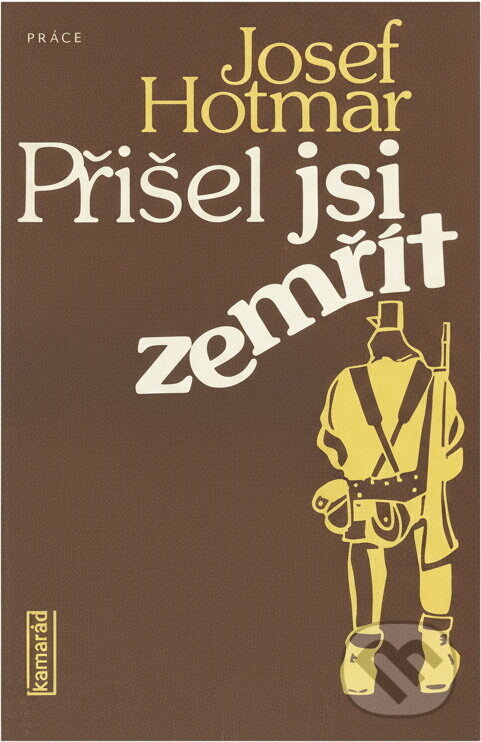 Kniha: Přišel jsi zemřít (Josef Hotmar). Práce, 1984 Kniha: Přišel jsi zemřít (Josef Hotmar). Práce, 1984