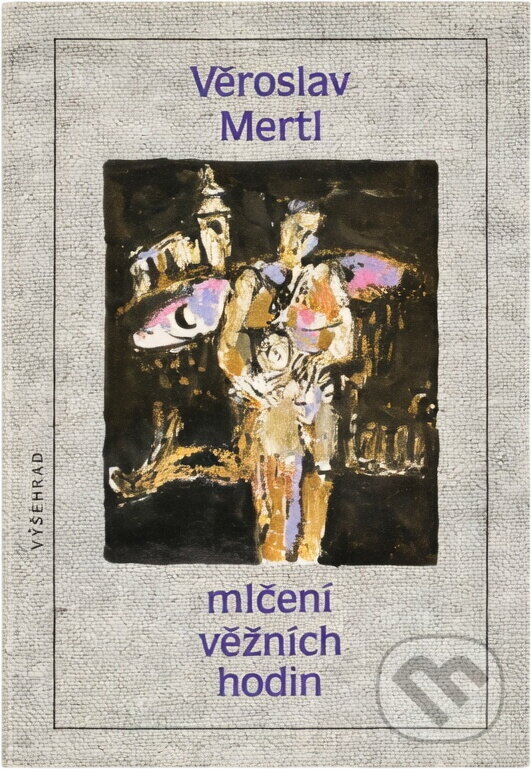 Kniha: Mlčení věžních hodin (Věroslav Mertl). Vyšehrad, 1989 Kniha: Mlčení věžních hodin (Věroslav Mertl). Vyšehrad, 1989