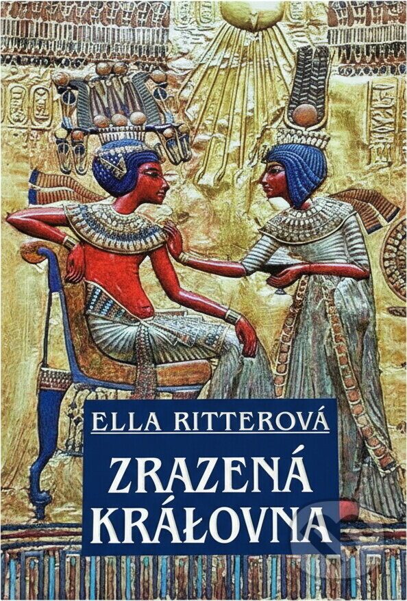 Kniha: Zrazená královna (Ella Ritterová). Československý spisovatel, 2011 Kniha: Zrazená královna (Ella Ritterová). Československý spisovatel, 2011