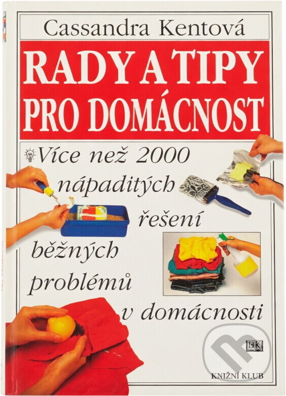 Kniha: Rady a tipy pro domácnost (Cassandra Kent). , 1998 Kniha: Rady a tipy pro domácnost (Cassandra Kent). , 1998