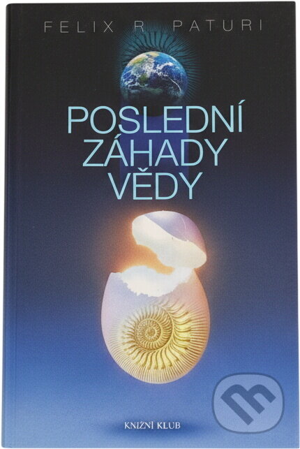 Kniha: Poslední záhady vědy (Felix R. Paturi). Knižní klub, 2006 Kniha: Poslední záhady vědy (Felix R. Paturi). Knižní klub, 2006
