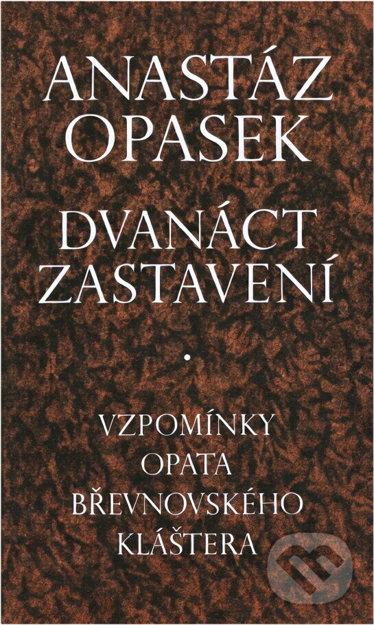 Kniha: Dvanáct zastavení : vzpomínky opata břevnovského kláštera (Anastáz Opasek). , 1992 Kniha: Dvanáct zastavení : vzpomínky opata břevnovského kláštera (Anastáz Opasek). , 1992