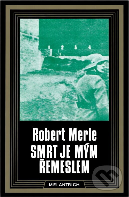 Kniha: Smrt je mým řemeslem (Robert Merle). Melantrich, 1990 Kniha: Smrt je mým řemeslem (Robert Merle). Melantrich, 1990
