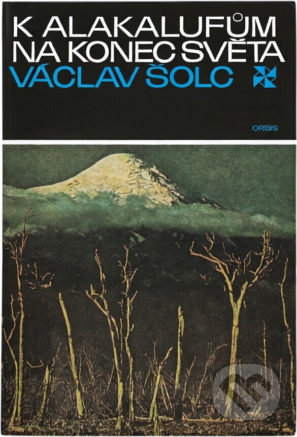 Kniha: K Alakalufům na konec světa (Václav Šolc). Orbis, 1974 Kniha: K Alakalufům na konec světa (Václav Šolc). Orbis, 1974