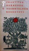 Kniha: O nesmrtelném regentovi (František Heřmánek). Československý spisovatel, 1973 Kniha: O nesmrtelném regentovi (František Heřmánek). Československý spisovatel, 1973