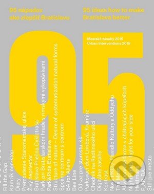 95 nápadov ako zlepšiť Bratislavu / 95 ideas how to make Bratislava better - Kolektív autorov, OZ My sme mesto, 2015