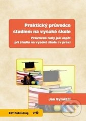 Praktický průvodce studiem na vysoké škole - Jan Vymětal, Key publishing, 2015