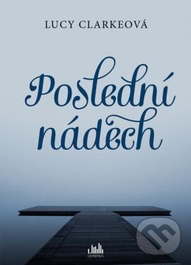 Kniha: Poslední nádech (Lucy Clarke). Grada, 2015 Kniha: Poslední nádech (Lucy Clarke). Grada, 2015
