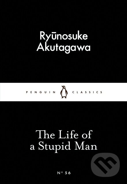 Kniha: The Life of a Stupid Man (Ryunosuke Akutagawa). Penguin Books, 2015 Kniha: The Life of a Stupid Man (Ryunosuke Akutagawa). Penguin Books, 2015