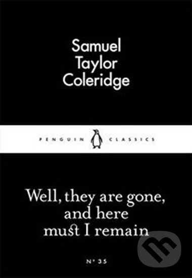 Kniha: Well, They Are Gone, And Here Must I Remain (Taylor Samuel Coleridge). Penguin Books, 2015 Kniha: Well, They Are Gone, And Here Must I Remain (Taylor Samuel Coleridge). Penguin Books, 2015