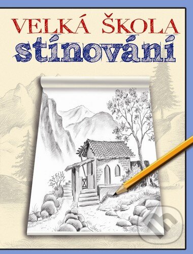 Kniha: Velká škola stínování (Svojtka&Co.). Svojtka&Co., 2015 Kniha: Velká škola stínování (Svojtka&Co.). Svojtka&Co., 2015