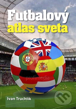 Kniha: Futbalový atlas sveta (Ivan Truchlik). Ottovo nakladateľstvo, 2015 Kniha: Futbalový atlas sveta (Ivan Truchlik). Ottovo nakladateľstvo, 2015