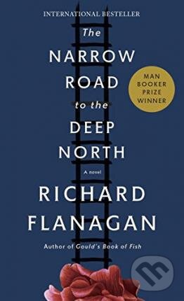 Kniha: The Narrow Road to the Deep North (Richard Flanagan). Vintage, 2015 Kniha: The Narrow Road to the Deep North (Richard Flanagan). Vintage, 2015