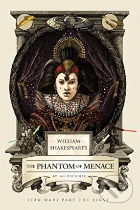 Kniha: The Phantom of Menace (Ian Doescher). Quirk Books, 2015 Kniha: The Phantom of Menace (Ian Doescher). Quirk Books, 2015