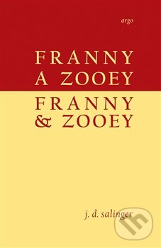 Kniha: Franny a Zooey / Franny & Zooey (J.D. Salinger). Argo, 2015 Kniha: Franny a Zooey / Franny & Zooey (J.D. Salinger). Argo, 2015
