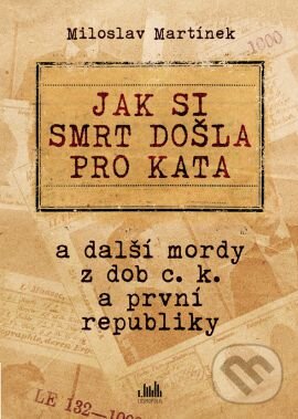 Kniha: Jak si smrt došla pro kata (Martínek Miloslav). Grada, 2015 Kniha: Jak si smrt došla pro kata (Martínek Miloslav). Grada, 2015