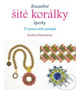Kniha: Kouzelné šité korálky (Evelína Palmontová). Grada, 2015 Kniha: Kouzelné šité korálky (Evelína Palmontová). Grada, 2015