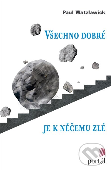 E-kniha: Všechno dobré je k něčemu zlé (Paul Watzlawick). Portál, 2015 E-kniha: Všechno dobré je k něčemu zlé (Paul Watzlawick). Portál, 2015