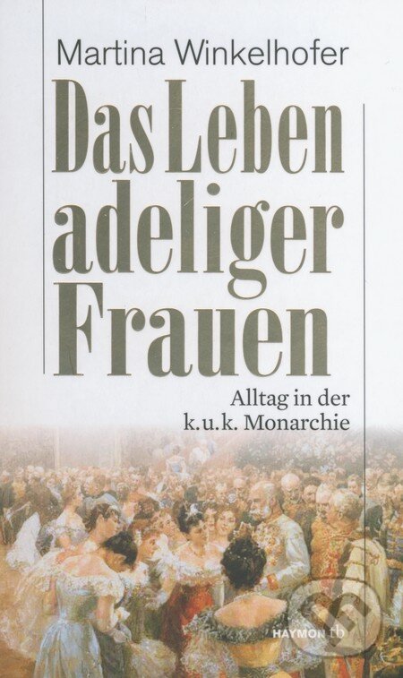 Kniha: Das Leben adeliger Frauen (Martina Winkelhofer). Haymon, 2014 Kniha: Das Leben adeliger Frauen (Martina Winkelhofer). Haymon, 2014